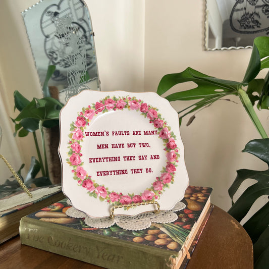 Women’s Faults Are Many, Men Have But Two - Vintage floral plate