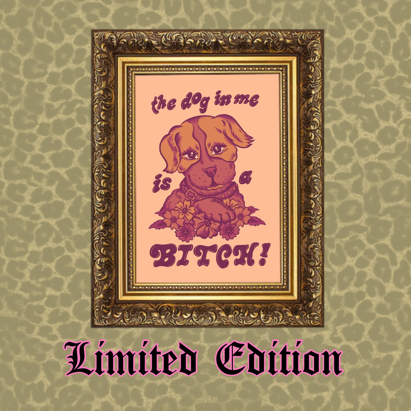 The Dog In Me Is A Bitch - Limited Edition A4 Print