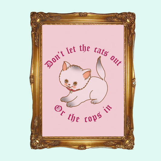 Don't Let The Cats Out Or The Cops In - A4 Print