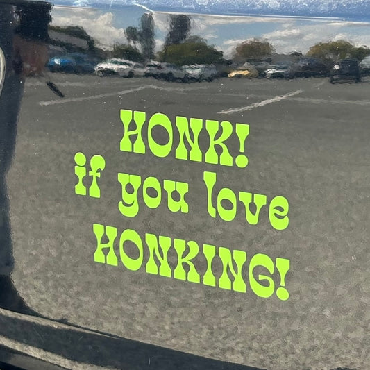 Honk If You Love HONKING - Permanent Decal