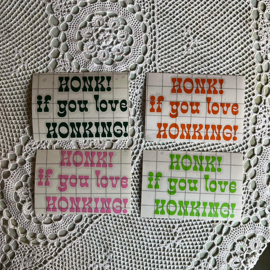 Honk If You Love HONKING - Permanent Decal